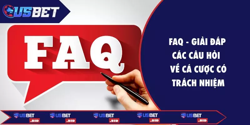 FAQ - Giải đáp các câu hỏi về cá cược có trách nhiệm