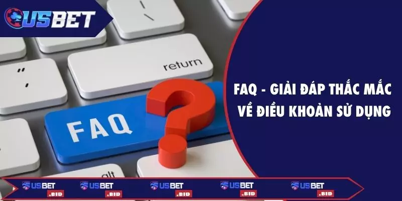 FAQ - Giải đáp thắc mắc về điều khoản sử dụng