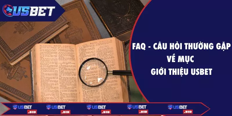 FAQ - Câu hỏi thường gặp về mục giới thiệu USBET