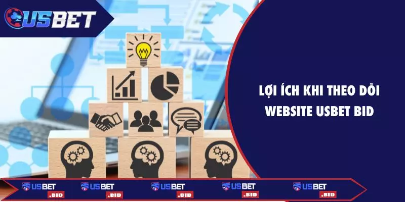Lợi ích khi theo dõi website USBET BID