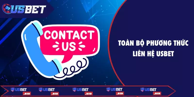 Toàn bộ phương thức liên hệ USBET