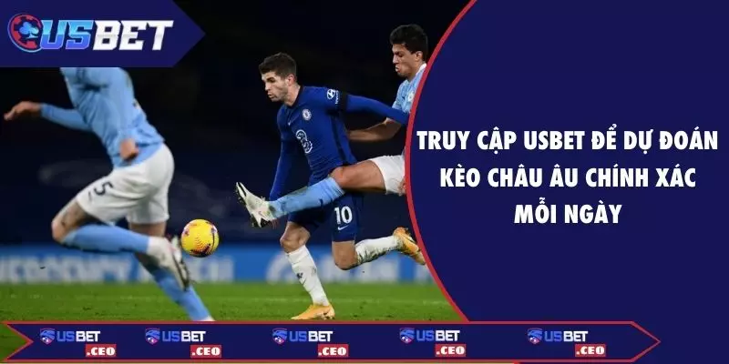 Truy cập USBET để dự đoán kèo Châu Âu chính xác mỗi ngày