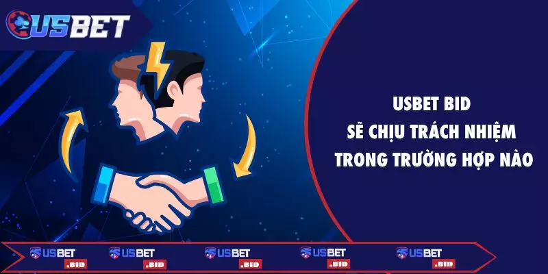 USBET BID sẽ chịu trách nhiệm trong trường hợp nào?