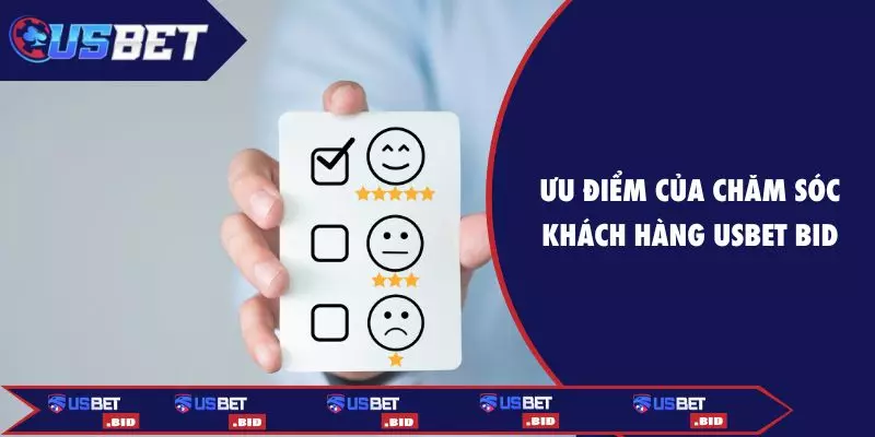 Ưu điểm của chăm sóc khách hàng USBET BID