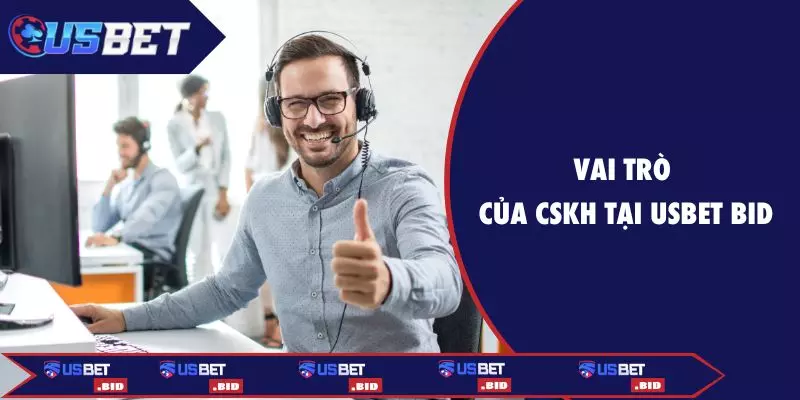 Vai trò của CSKH tại USBET BID