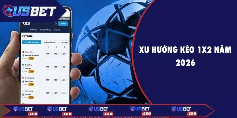 Xu hướng kèo 1X2 năm 2026