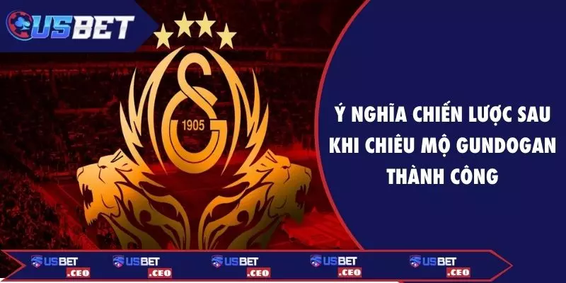 Ý nghĩa chiến lược sau khi chiêu mộ Gundogan thành công